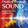 Healing Through Sound : Awakening Your Audible Body, Paperback by Dodd, Vicki… Healing Through Sound : Awakening Your Audible Body, Paperback by Dodd, Vicki…