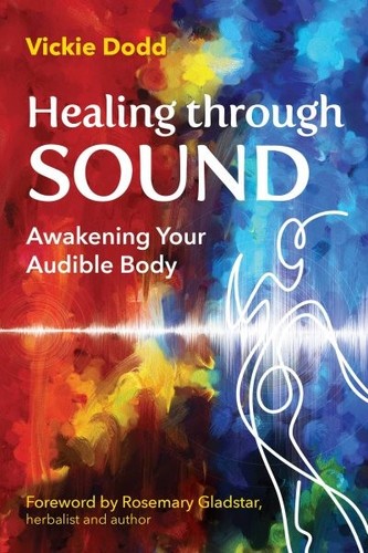 Healing Through Sound : Awakening Your Audible Body, Paperback by Dodd, Vicki...