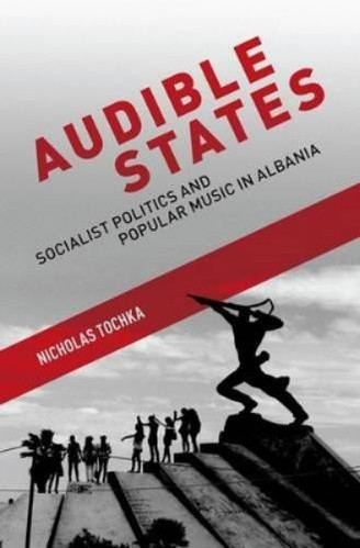 Audible States: Socialist Politics and Popular Music in Albania by Nicholas Toch - Image 2