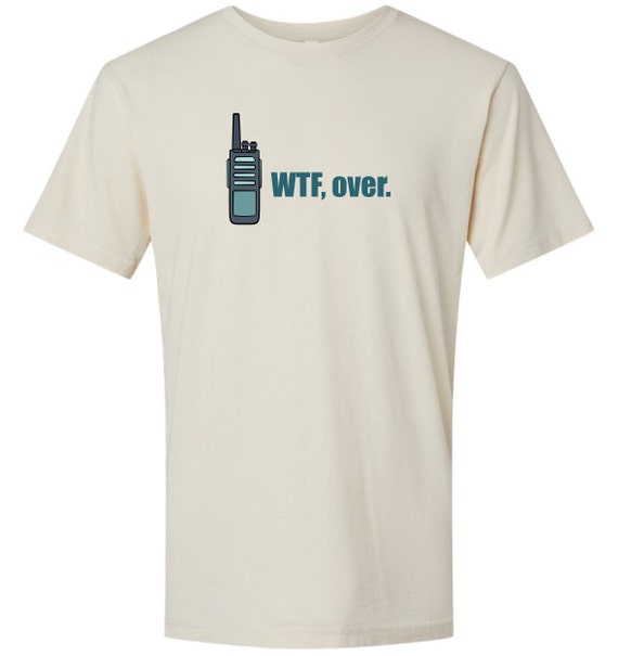 WTF, Over. Walkie Talkie Tee, Mens graphic tee, Unisex graphic tee, mens tshirts, mens graphic tshirts, gift for men, father, brother, etc. - Image 2