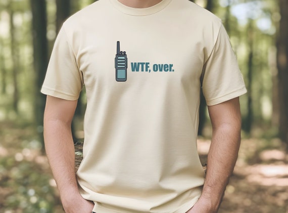 WTF, Over. Walkie Talkie Tee, Mens graphic tee, Unisex graphic tee, mens tshirts, mens graphic tshirts, gift for men, father, brother, etc.