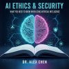 AI Ethics & Security: What You Need to Know When Using Artificial Intelligence AI Ethics & Security: What You Need to Know When Using Artificial Intelligence